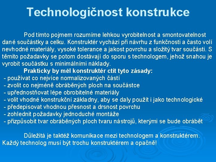 Technologičnost konstrukce Pod tímto pojmem rozumíme lehkou vyrobitelnost a smontovatelnost dané součástky a celku.