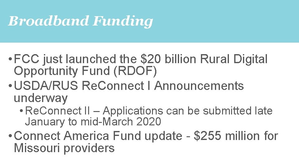 Broadband Funding • FCC just launched the $20 billion Rural Digital Opportunity Fund (RDOF)