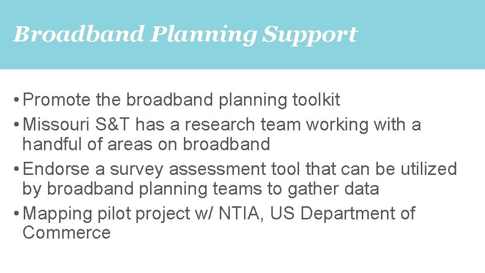 Broadband Planning Support • Promote the broadband planning toolkit • Missouri S&T has a