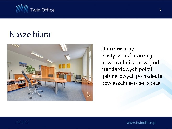 5 Nasze biura Umożliwiamy elastyczność aranżacji powierzchni biurowej od standardowych pokoi gabinetowych po rozległe