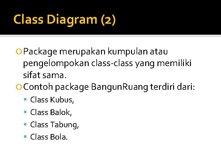 Class Diagram (2) Package merupakan kumpulan atau pengelompokan class-class yang memiliki sifat sama. Contoh