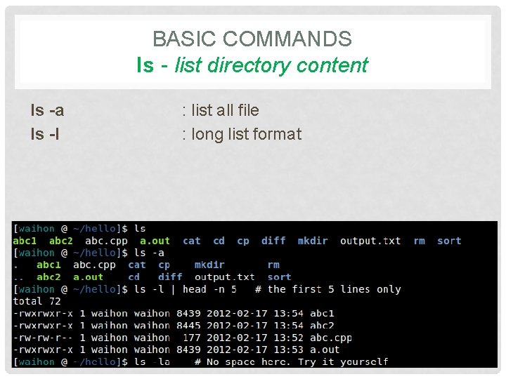 BASIC COMMANDS ls - list directory content ls -a ls -l : list all