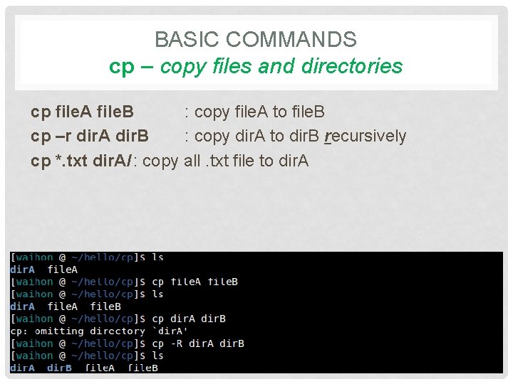 BASIC COMMANDS cp – copy files and directories cp file. A file. B :