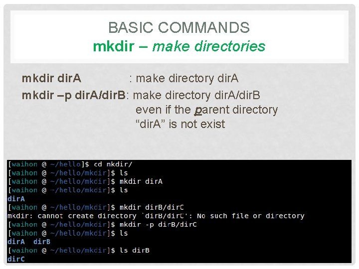 BASIC COMMANDS mkdir – make directories mkdir dir. A : make directory dir. A