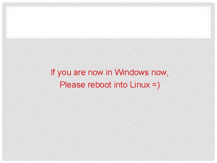 If you are now in Windows now, Please reboot into Linux =) 