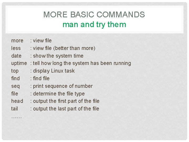 MORE BASIC COMMANDS man and try them more less date uptime top find seq