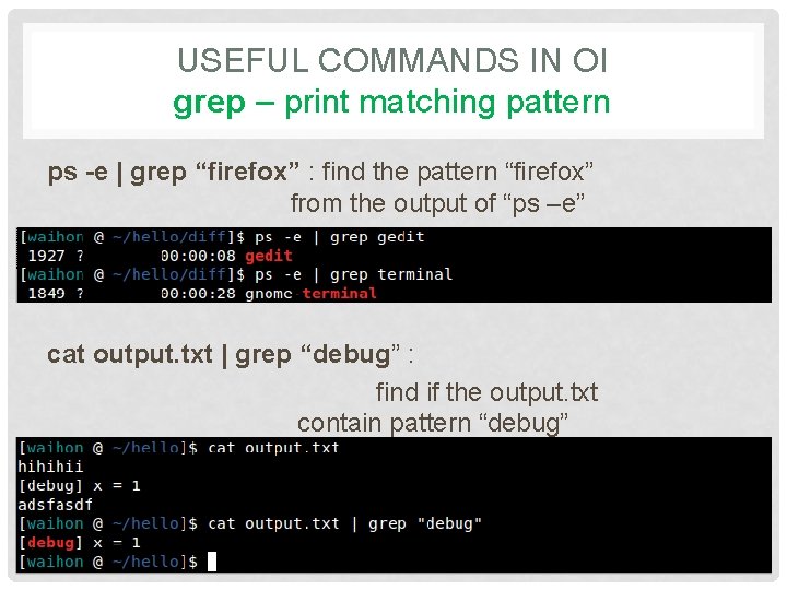 USEFUL COMMANDS IN OI grep – print matching pattern ps -e | grep “firefox”