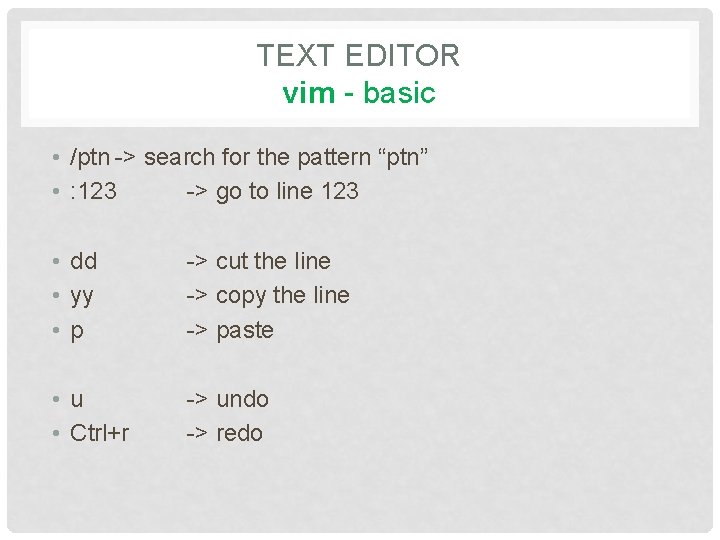 TEXT EDITOR vim - basic • /ptn -> search for the pattern “ptn” •