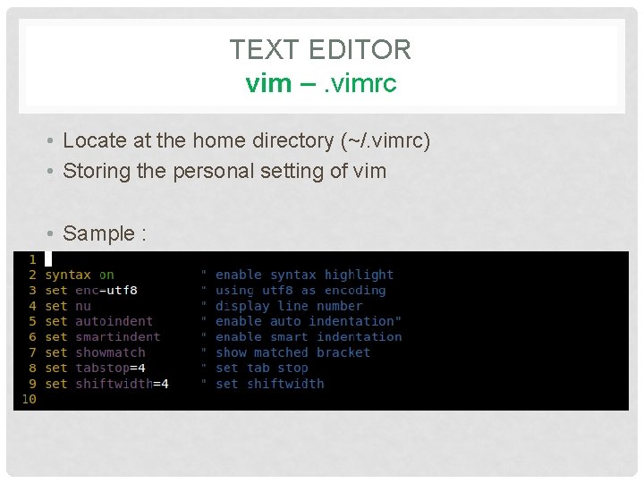TEXT EDITOR vim –. vimrc • Locate at the home directory (~/. vimrc) •