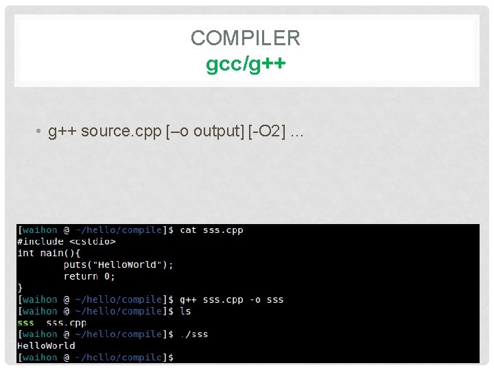 COMPILER gcc/g++ • g++ source. cpp [–o output] [-O 2] … 