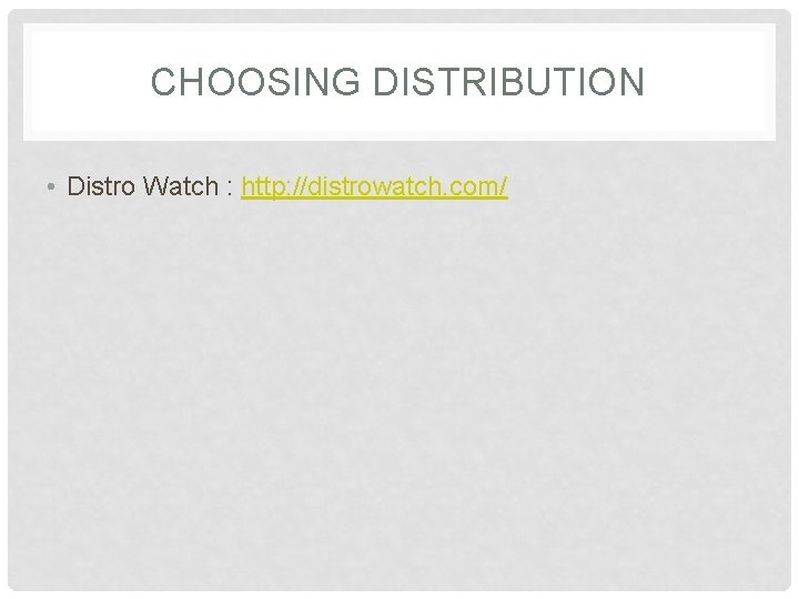 CHOOSING DISTRIBUTION • Distro Watch : http: //distrowatch. com/ 