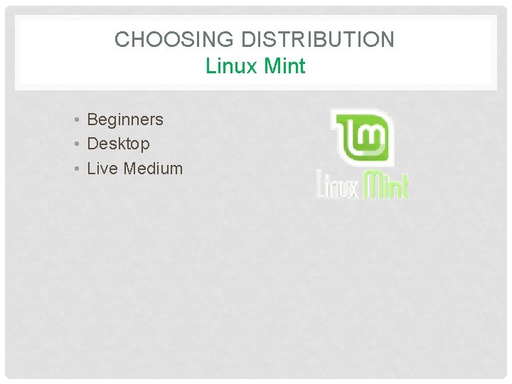 CHOOSING DISTRIBUTION Linux Mint • Beginners • Desktop • Live Medium 
