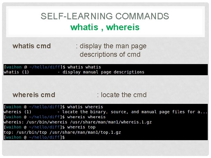 SELF-LEARNING COMMANDS whatis , whereis whatis cmd whereis cmd : display the man page