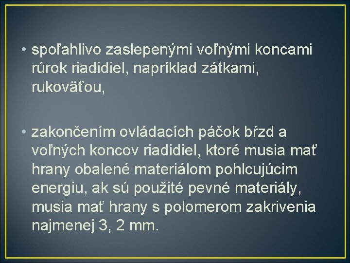  • spoľahlivo zaslepenými voľnými koncami rúrok riadidiel, napríklad zátkami, rukoväťou, • zakončením ovládacích