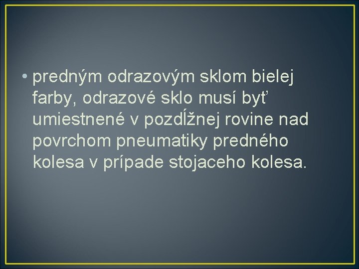  • predným odrazovým sklom bielej farby, odrazové sklo musí byť umiestnené v pozdĺžnej