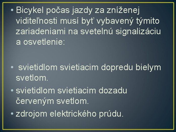  • Bicykel počas jazdy za zníženej viditeľnosti musí byť vybavený týmito zariadeniami na