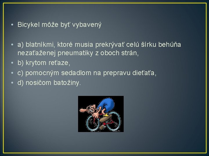  • Bicykel môže byť vybavený • a) blatníkmi, ktoré musia prekrývať celú šírku