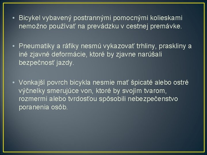  • Bicykel vybavený postrannými pomocnými kolieskami nemožno používať na prevádzku v cestnej premávke.