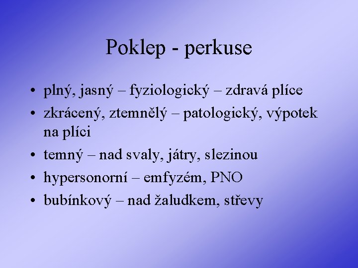 Poklep - perkuse • plný, jasný – fyziologický – zdravá plíce • zkrácený, ztemnělý