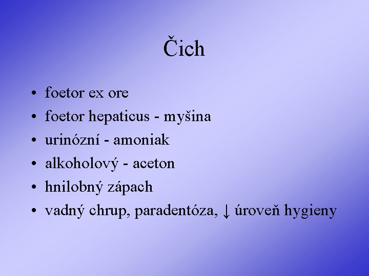 Čich • • • foetor ex ore foetor hepaticus - myšina urinózní - amoniak