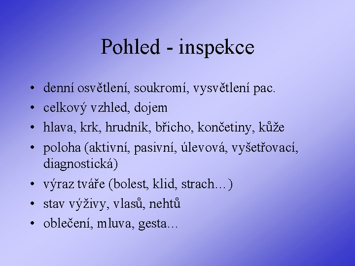 Pohled - inspekce • • denní osvětlení, soukromí, vysvětlení pac. celkový vzhled, dojem hlava,