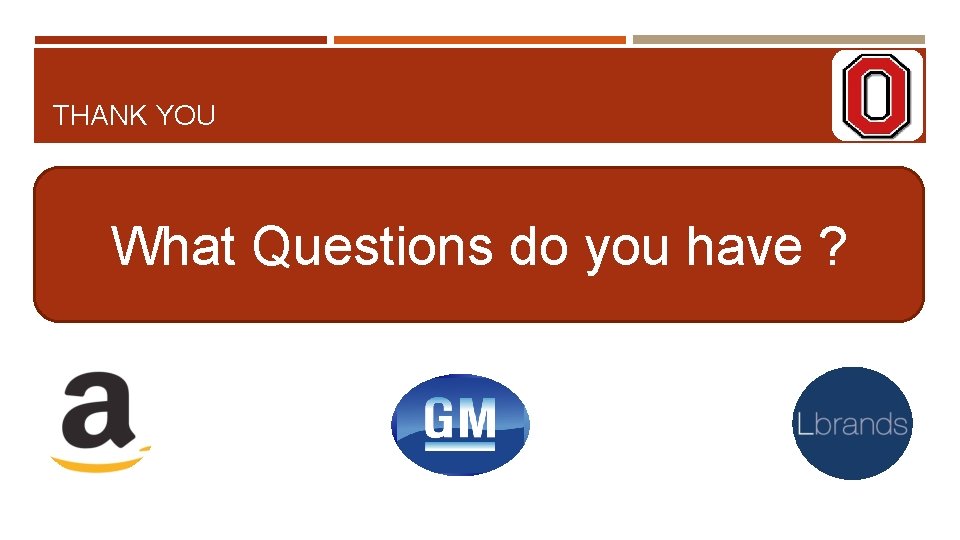 THANK YOU What Questions do you have ? 