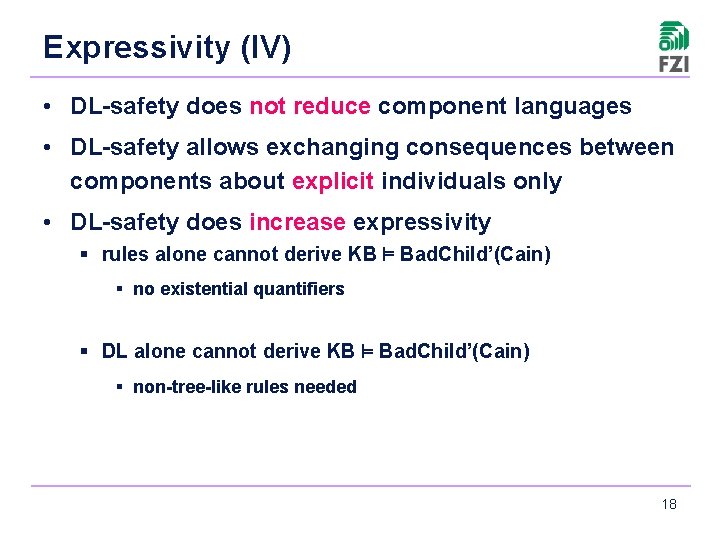 Expressivity (IV) • DL-safety does not reduce component languages • DL-safety allows exchanging consequences