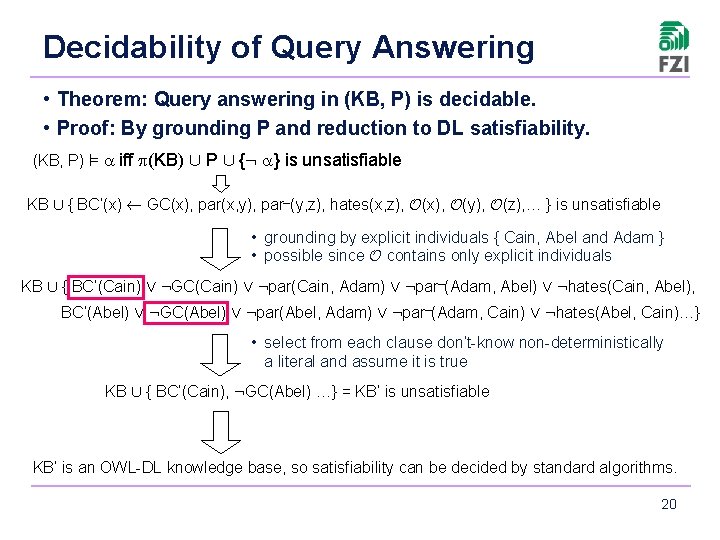 Decidability of Query Answering • Theorem: Query answering in (KB, P) is decidable. •