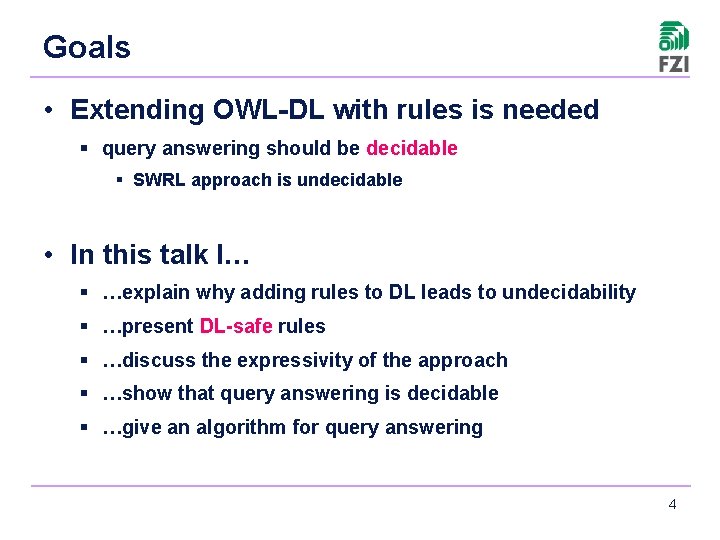 Goals • Extending OWL-DL with rules is needed § query answering should be decidable