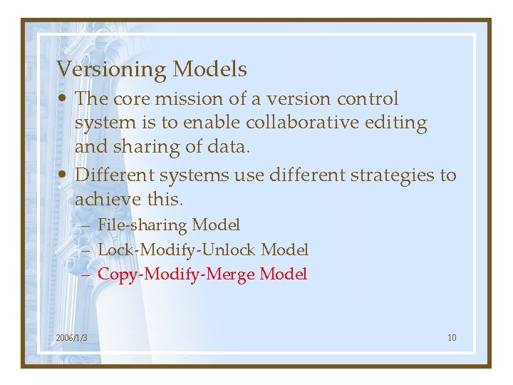 Versioning Models • The core mission of a version control system is to enable