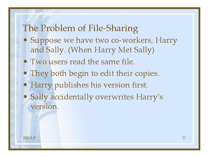 The Problem of File-Sharing • Suppose we have two co-workers, Harry and Sally. (When
