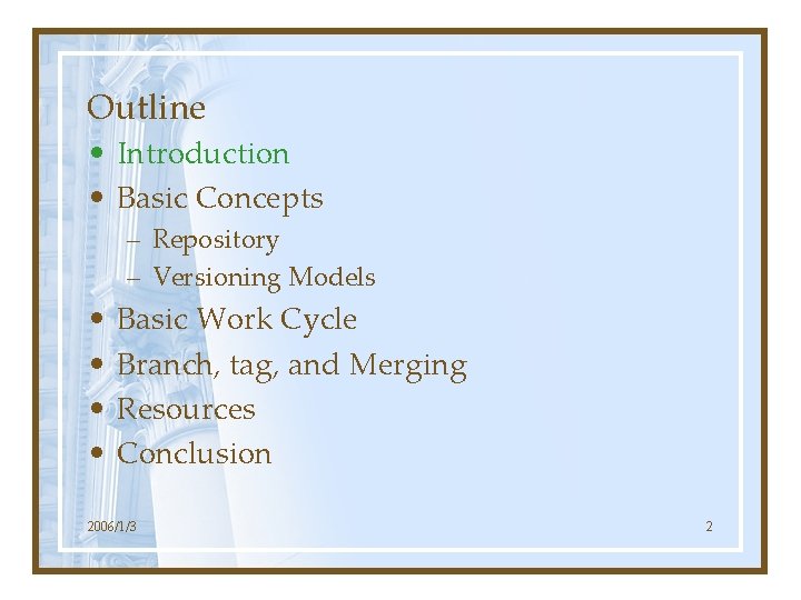 Outline • Introduction • Basic Concepts – Repository – Versioning Models • • Basic