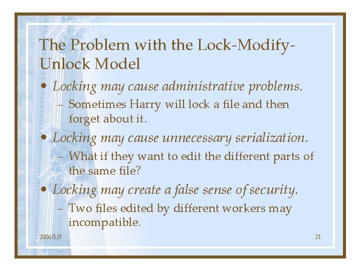 The Problem with the Lock-Modify. Unlock Model • Locking may cause administrative problems. –