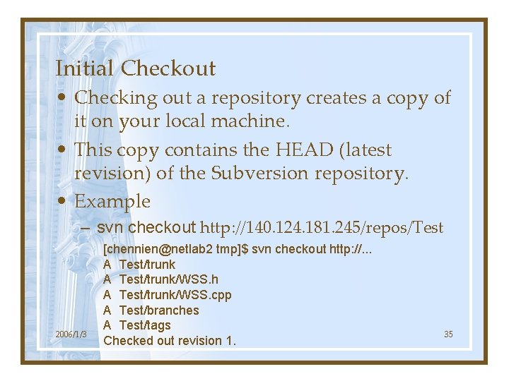Initial Checkout • Checking out a repository creates a copy of it on your