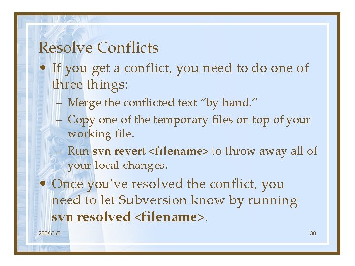 Resolve Conflicts • If you get a conflict, you need to do one of