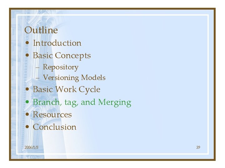 Outline • Introduction • Basic Concepts – Repository – Versioning Models • • Basic