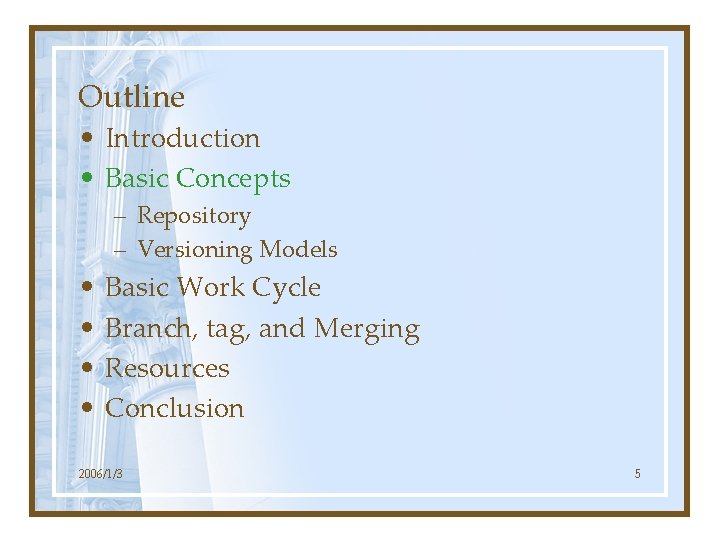Outline • Introduction • Basic Concepts – Repository – Versioning Models • • Basic
