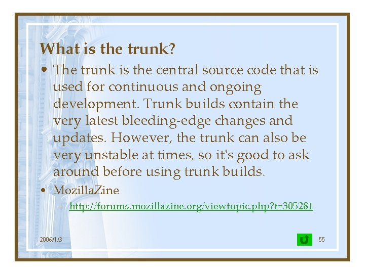 What is the trunk? • The trunk is the central source code that is