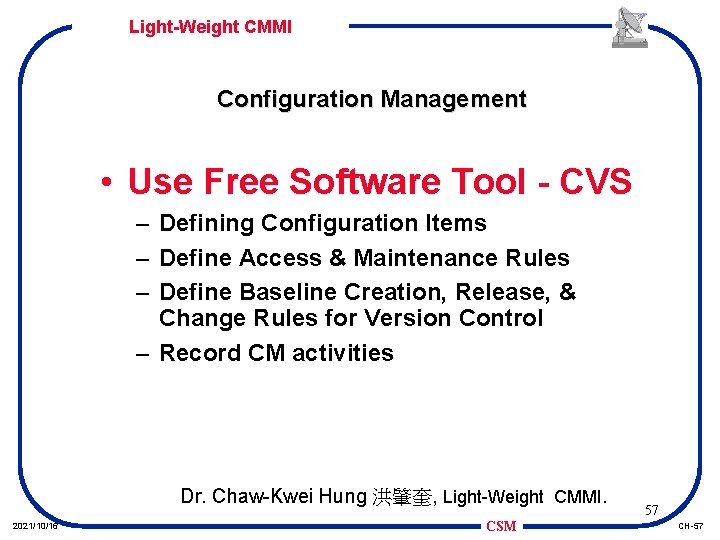 Light-Weight CMMI Configuration Management • Use Free Software Tool - CVS – Defining Configuration