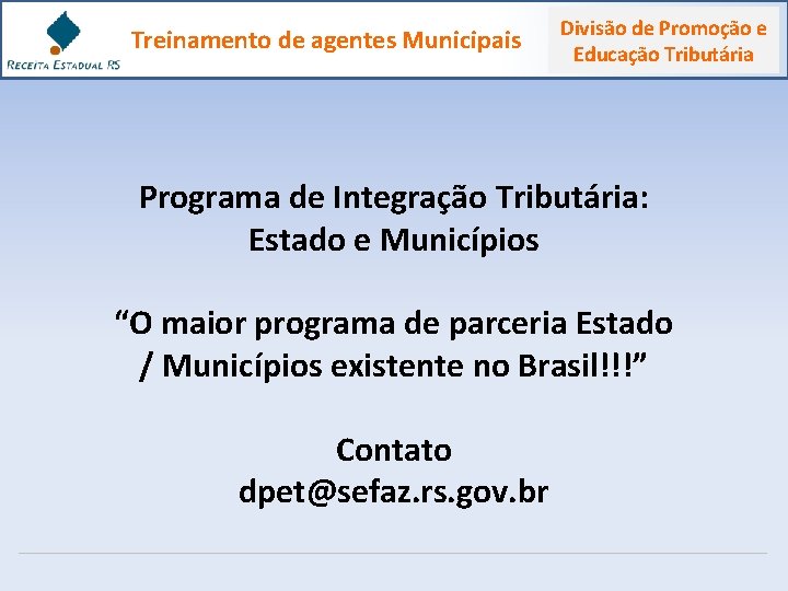 Treinamento de agentes Municipais Divisão de Promoção e Educação Tributária Programa de Integração Tributária: