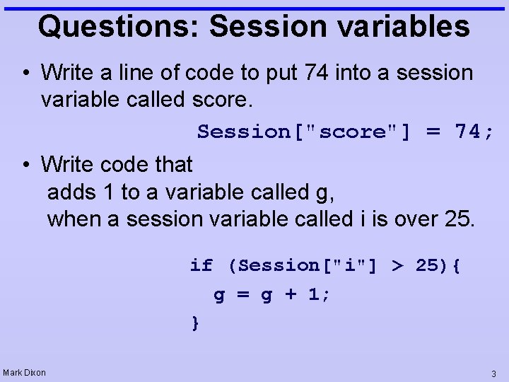 Questions: Session variables • Write a line of code to put 74 into a