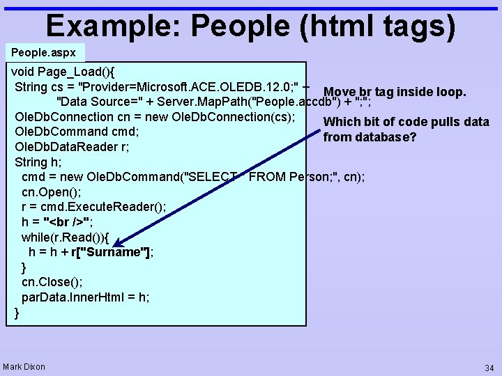 Example: People (html tags) People. aspx void Page_Load(){ String cs = "Provider=Microsoft. ACE. OLEDB.