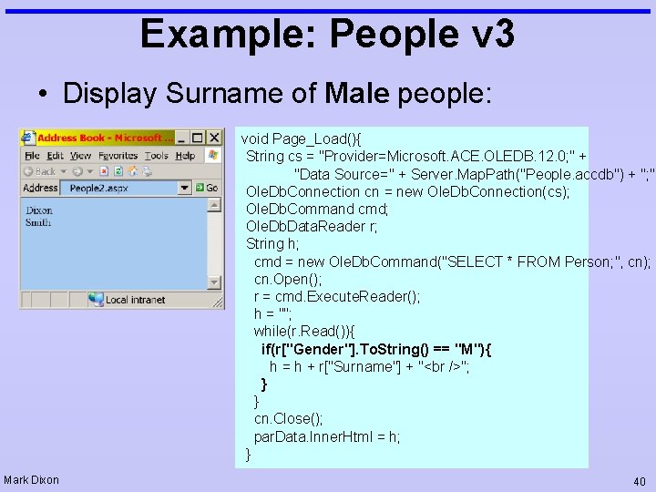 Example: People v 3 • Display Surname of Male people: void Page_Load(){ String cs