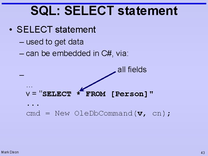 SQL: SELECT statement • SELECT statement – used to get data – can be