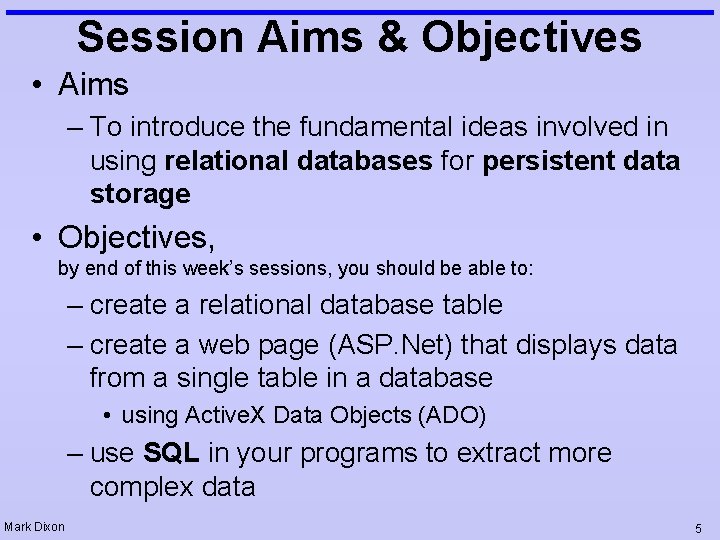 Session Aims & Objectives • Aims – To introduce the fundamental ideas involved in