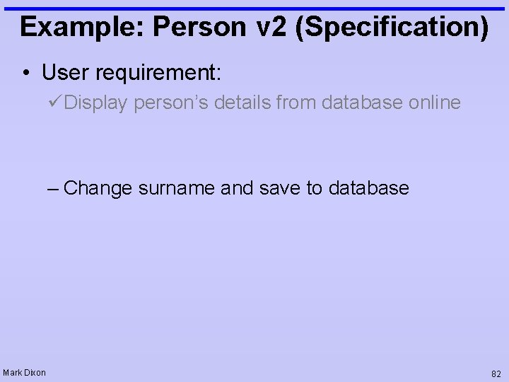 Example: Person v 2 (Specification) • User requirement: üDisplay person’s details from database online