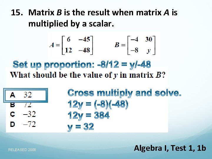 15. Matrix B is the result when matrix A is multiplied by a scalar.