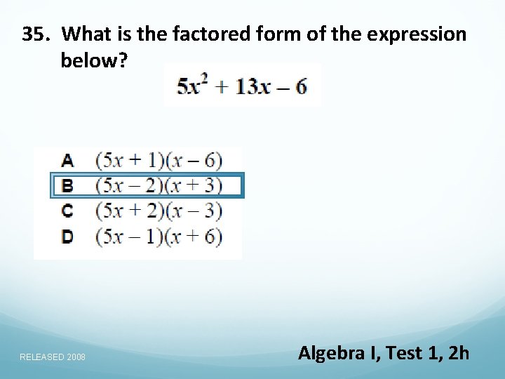 35. What is the factored form of the expression below? RELEASED 2008 Algebra I,