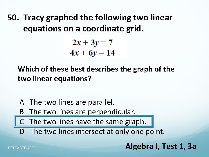 50. Tracy graphed the following two linear equations on a coordinate grid. Which of