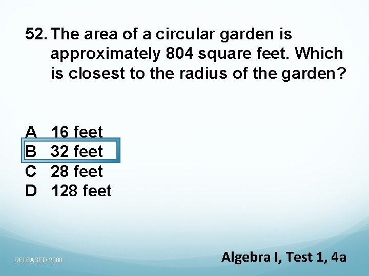 52. The area of a circular garden is approximately 804 square feet. Which is